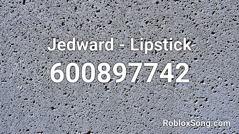 Jedward - Lipstick  Roblox ID