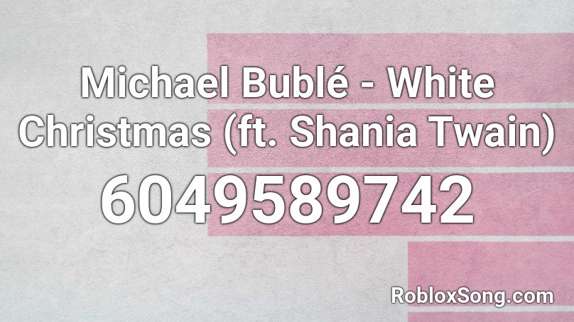 Michael Bublé - White Christmas (ft. Shania Twain) Roblox ID