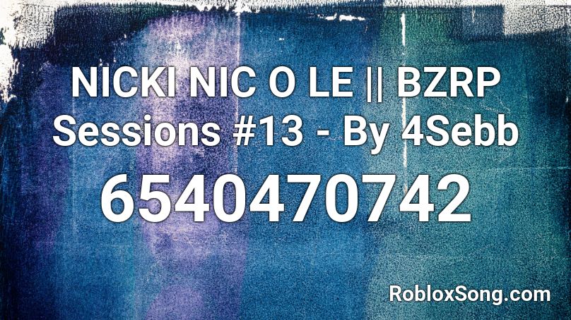 NICKI NIC O LE || BZRP Sessions #13 - By 4Sebb Roblox ID