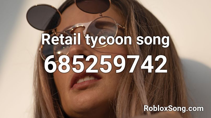 Retail Tycoon Song Roblox Id Roblox Music Codes - how to put music in roblox retail tycoon