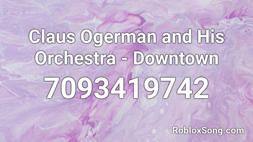 Claus Ogerman and His Orchestra - Downtown Roblox ID