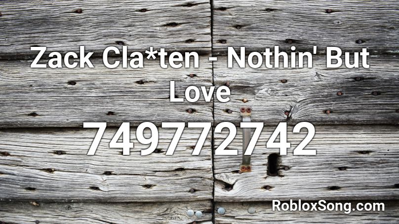 Zack Cla*ten - Nothin' But Love Roblox ID