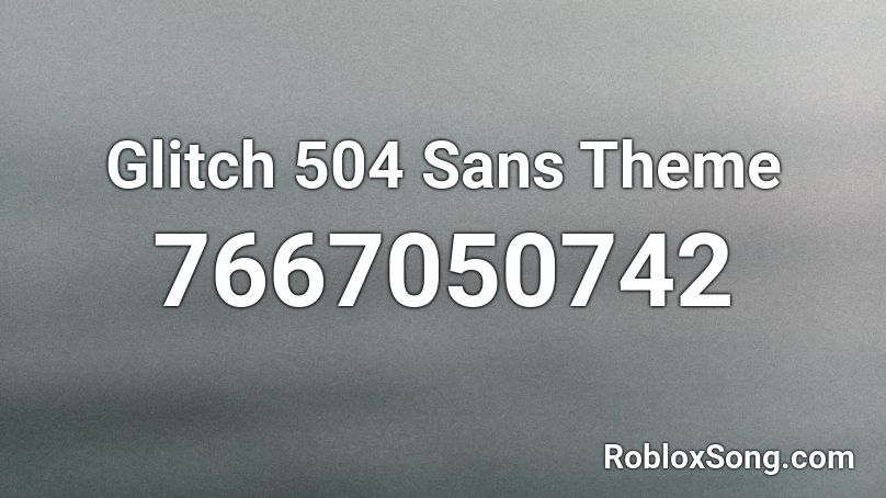 Glitch 504 Sans Theme Roblox ID