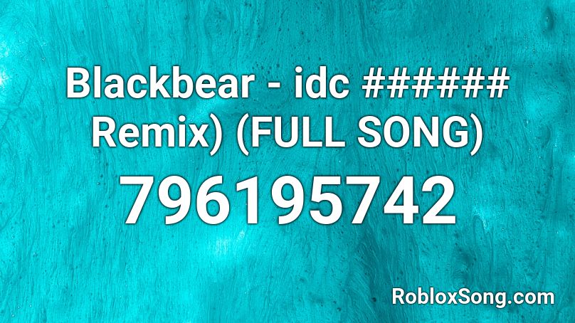 Blackbear - idc ###### Remix) (FULL SONG) Roblox ID