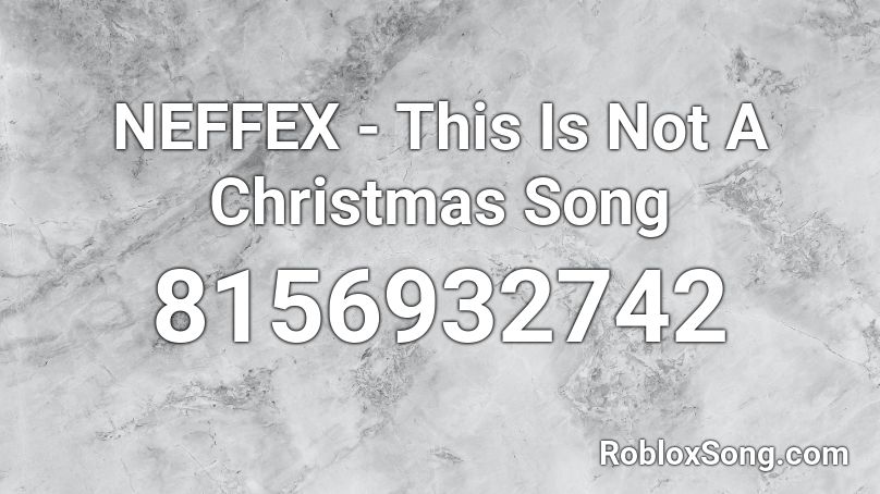 NEFFEX - This Is Not A Christmas Song Roblox ID