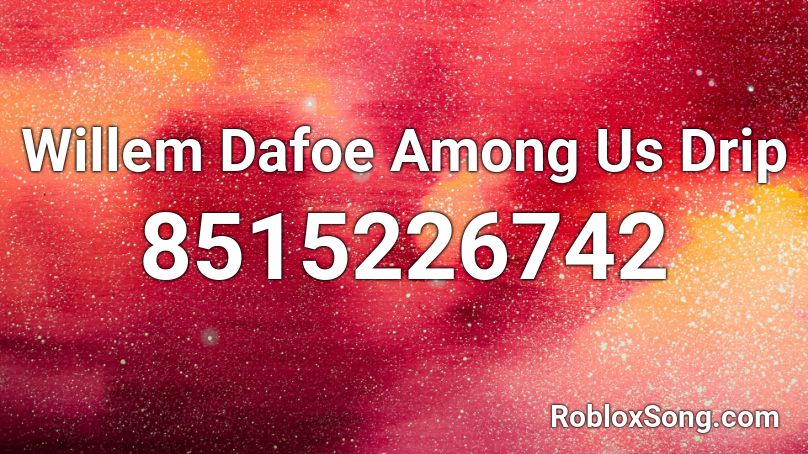 Willem Dafoe Among Us Drip Roblox ID