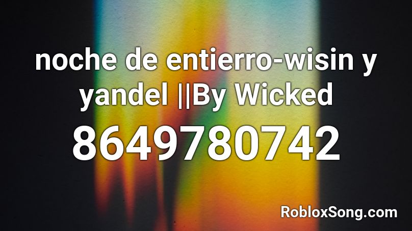 noche de entierro-wisin y yandel ||By Wicked Roblox ID