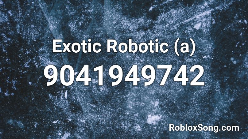 Exotic Robotic (a) Roblox ID