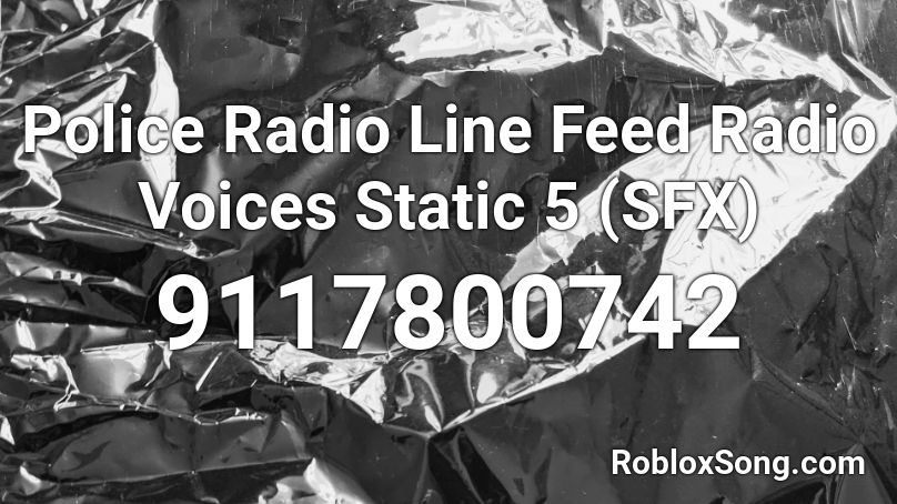 Police Radio Line Feed Radio Voices Static 5 (SFX) Roblox ID