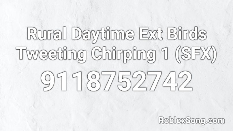 Rural Daytime Ext Birds Tweeting Chirping 1 (SFX) Roblox ID
