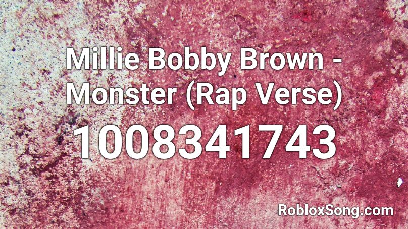 Millie Bobby Brown  -  Monster (Rap Verse) Roblox ID