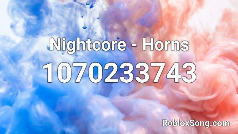 Nightcore - Horns Roblox ID