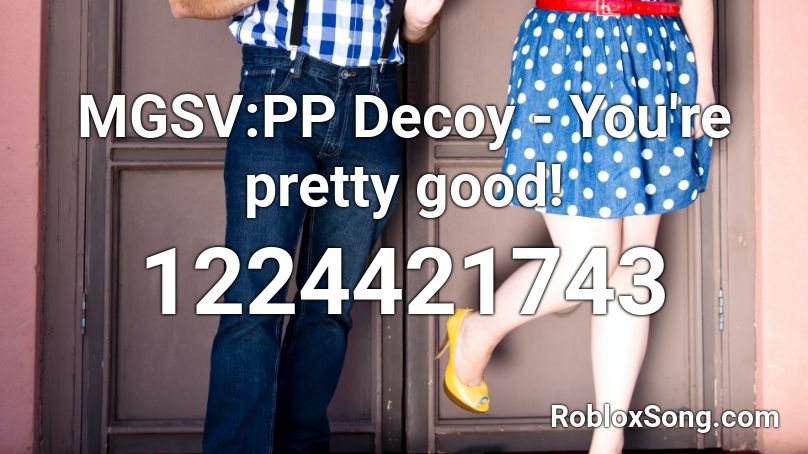 MGSV:PP Decoy - You're pretty good! Roblox ID