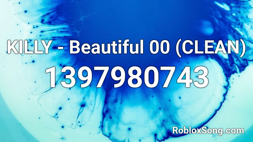 KILLY - Beautiful 00 (CLEAN) Roblox ID