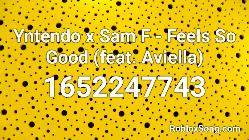 Yntendo x Sam F - Feels So Good (feat. Aviella) Roblox ID