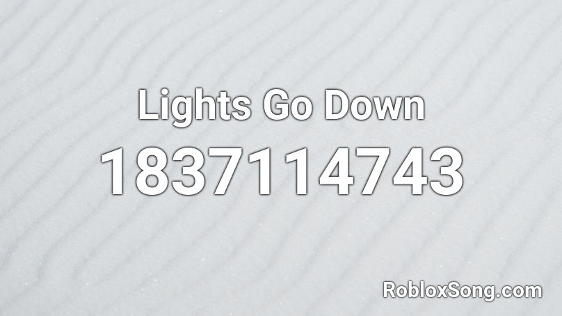 Lights Go Down Roblox ID