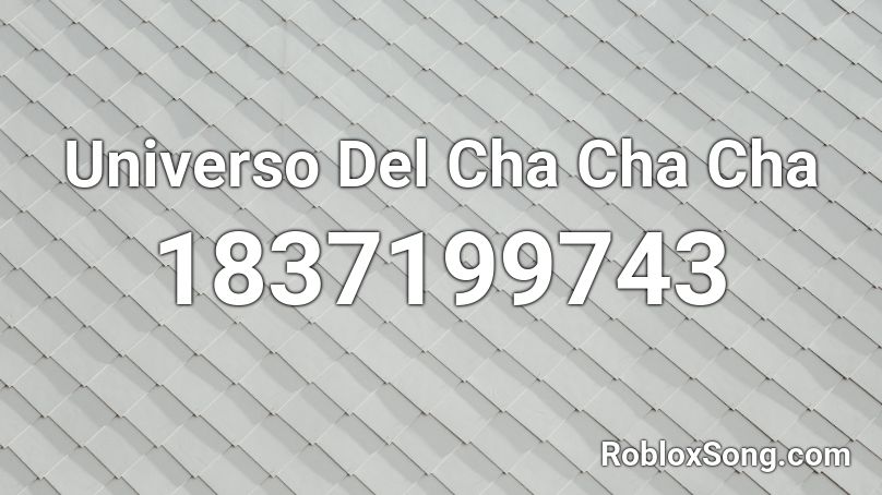 Universo Del Cha Cha Cha Roblox ID