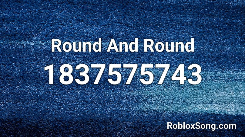 Round And Round Roblox ID