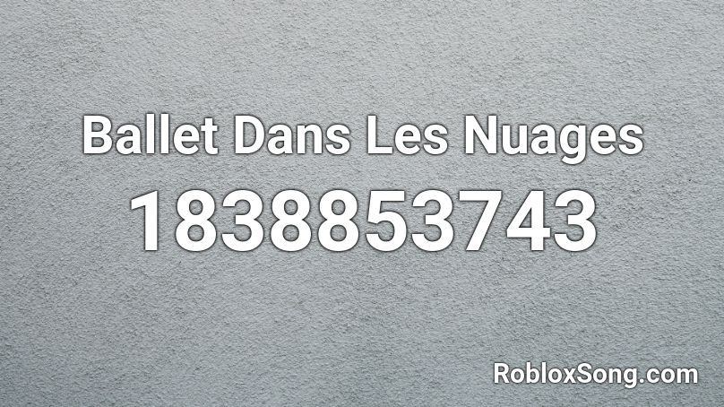 Ballet Dans Les Nuages Roblox ID