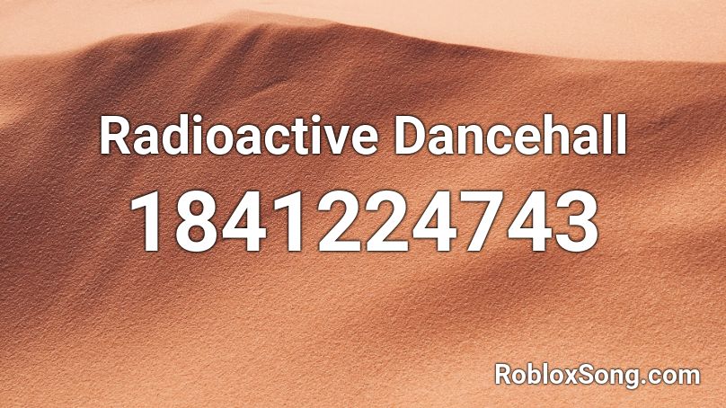 Radioactive Dancehall Roblox ID