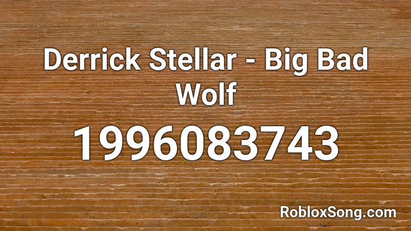 Derrick Stellar Big Bad Wolf Roblox Id Roblox Music Codes - roblox song ids bad wolf