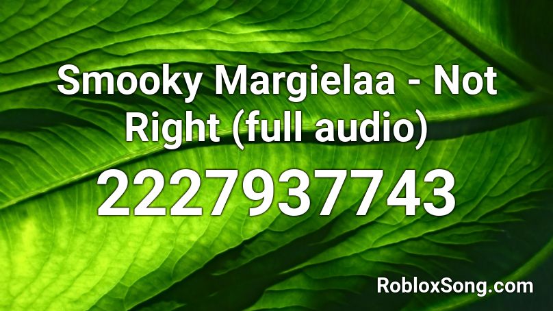 Smooky Margielaa - Not Right (full audio) Roblox ID