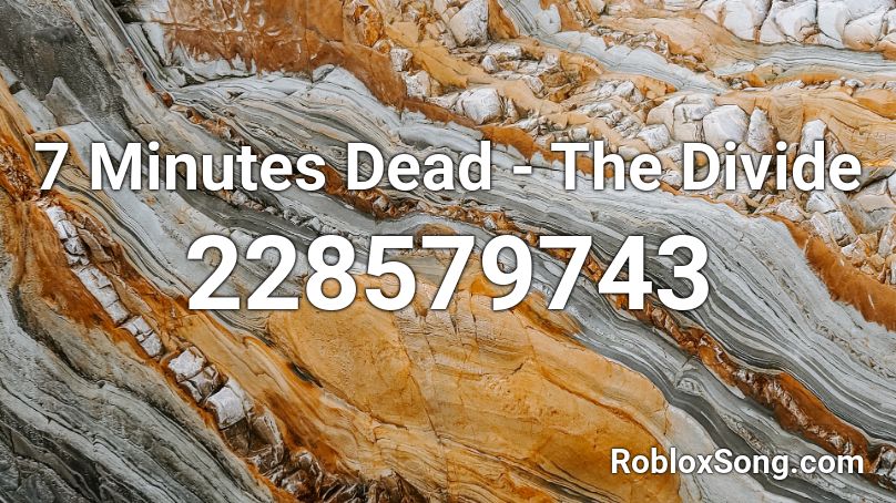 7 Minutes Dead - The Divide Roblox ID