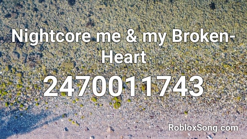 Nightcore me & my Broken-Heart Roblox ID