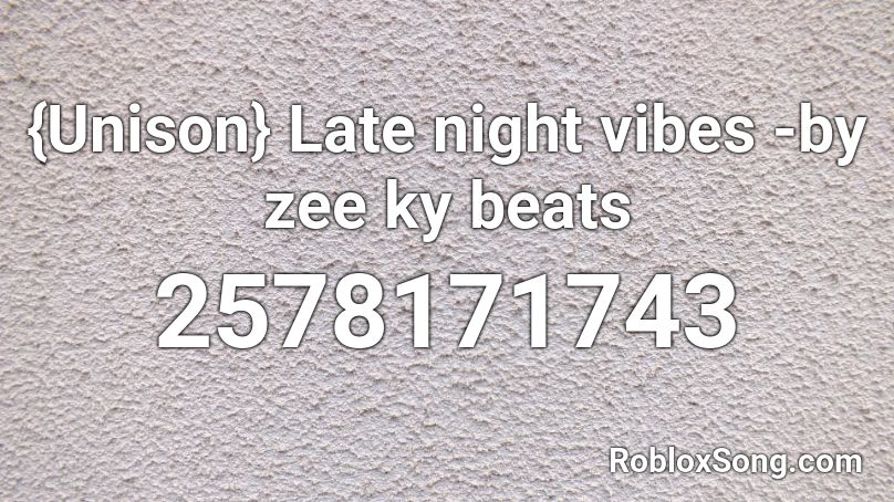 {Unison} Late night vibes -by zee ky beats Roblox ID