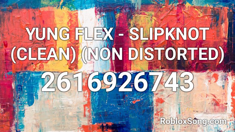 YUNG FLEX - SLIPKNOT (CLEAN) (NON DISTORTED) Roblox ID