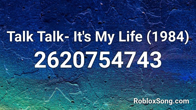 Talk Talk- It's My Life (1984) Roblox ID