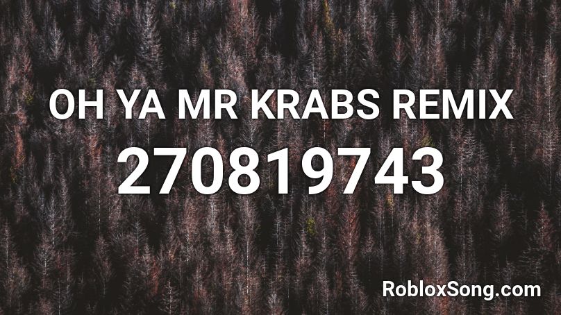 OH YA MR KRABS REMIX Roblox ID