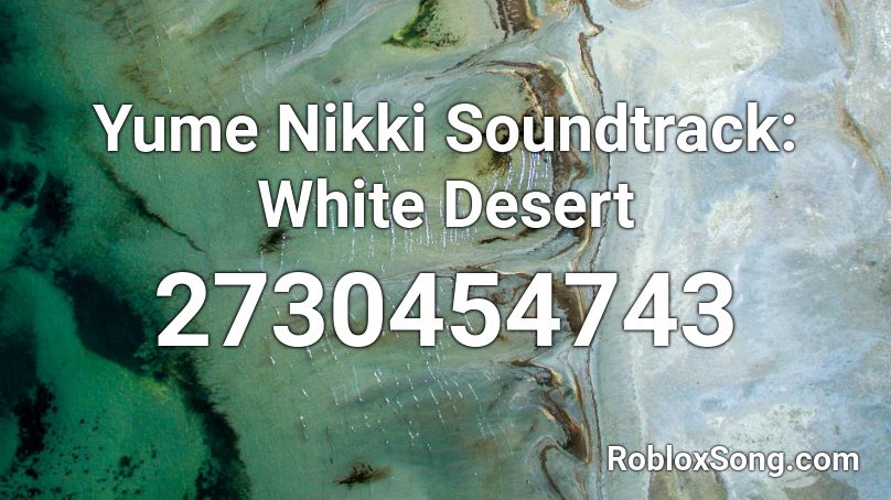 Yume Nikki Soundtrack: White Desert Roblox ID
