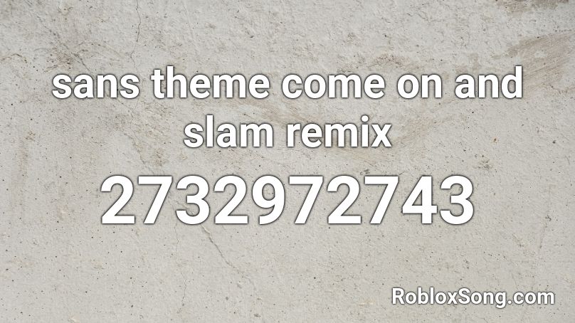 sans theme come on and slam remix Roblox ID