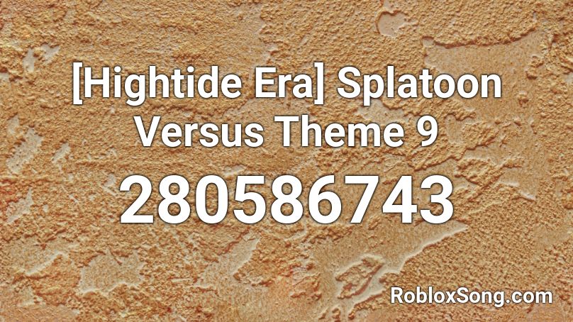 [Hightide Era] Splatoon Versus Theme 9 Roblox ID