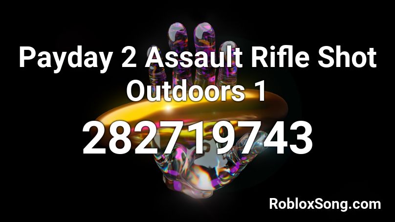 Payday 2 Assault Rifle Shot Outdoors 1 Roblox ID