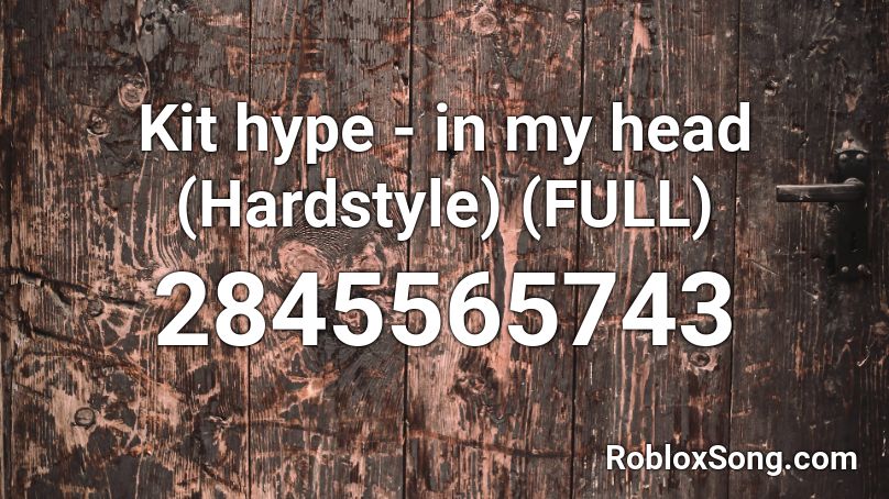 Kit Hype In My Head Hardstyle Full Roblox Id Roblox Music Codes - roblox classic rock song ids