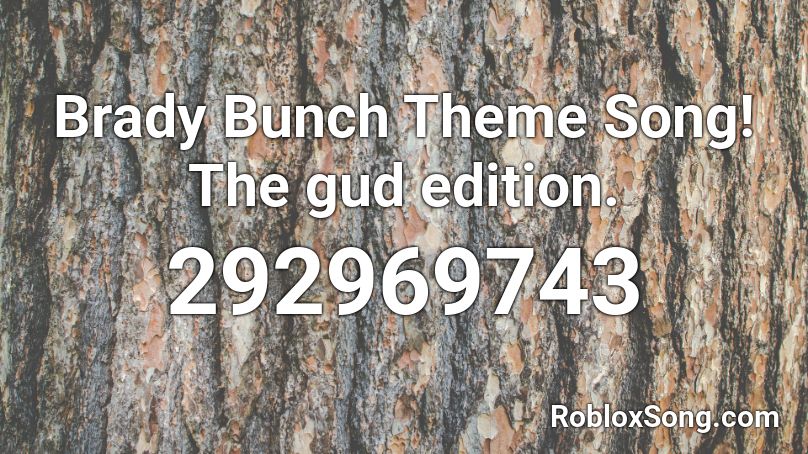 Brady Bunch Theme Song! The gud edition. Roblox ID