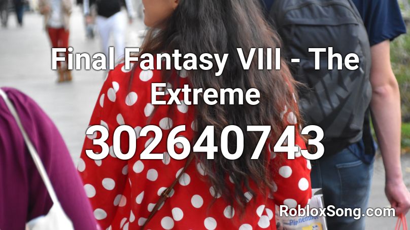 Final Fantasy VIII - The Extreme Roblox ID