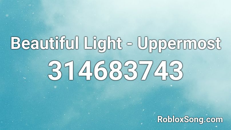 Beautiful Light - Uppermost Roblox ID