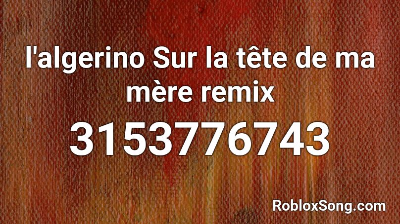 l'algerino Sur la tête de ma mère remix Roblox ID