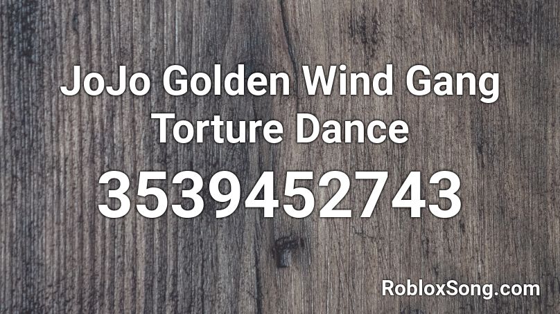 Jojo Golden Wind Gang Torture Dance Roblox Id Roblox Music Codes - torture dance jojo roblox id
