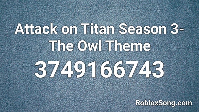 Attack On Titan Season 3 The Owl Theme Roblox Id Roblox Music Codes - attack on titan opening 3 roblox id