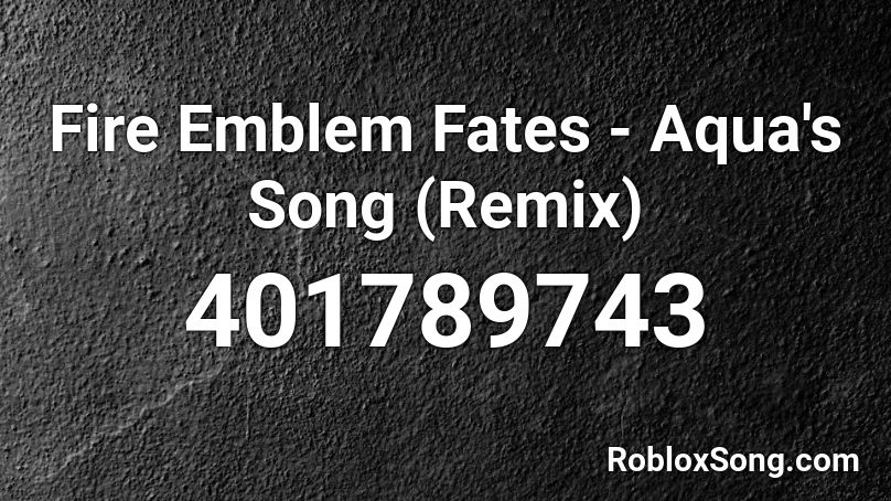 Fire Emblem Fates - Aqua's Song (Remix) Roblox ID