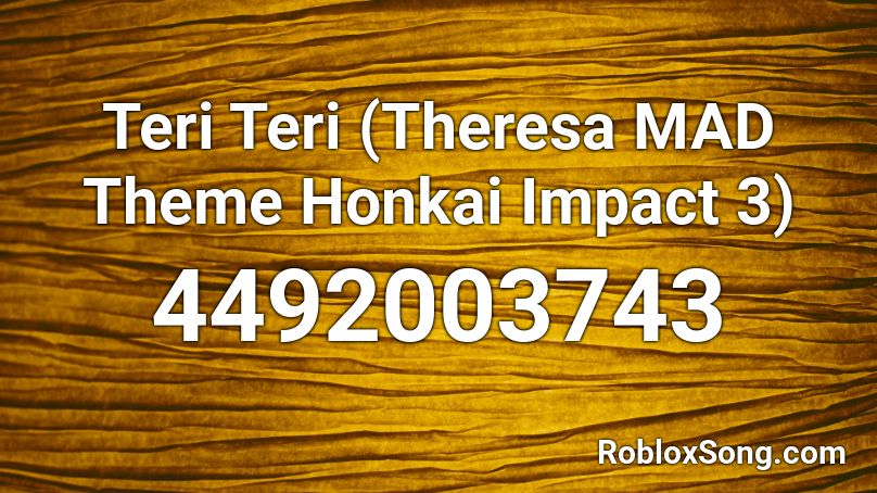 Teri Teri (Theresa MAD Theme Honkai Impact 3) Roblox ID