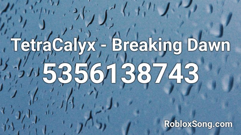 TetraCalyx - Breaking Dawn Roblox ID