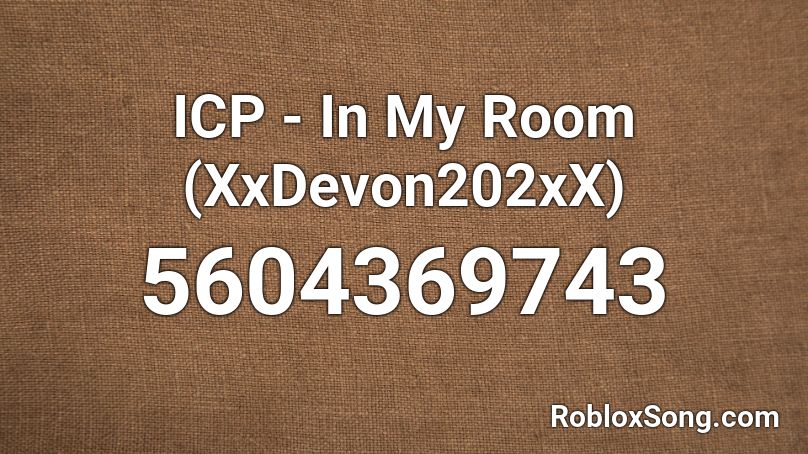 ICP 👑- In My Room (XxDevon202xX) Roblox ID