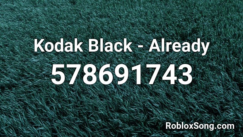 Kodak Black - Already Roblox ID
