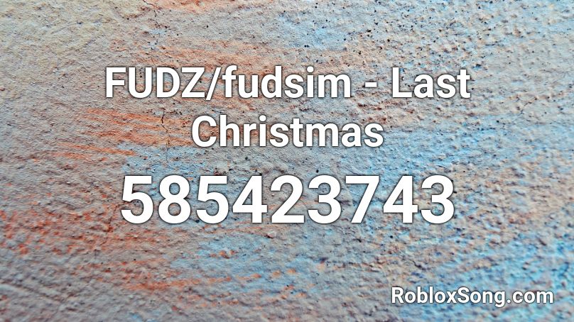 FUDZ/fudsim - Last Christmas Roblox ID
