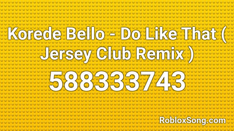 Korede Bello - Do Like That ( Jersey Club Remix )  Roblox ID